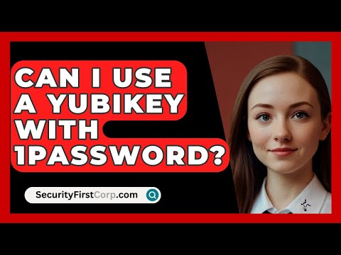 Can I Use A YubiKey With 1Password? - SecurityFirstCorp.com