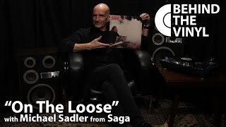 Behind The Vinyl: "On The Loose" with Michael Sadler from Saga