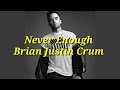 Never Enough - Brian Justin Crum (Lyric Video)