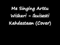 Me Singing Arttu Wiskari - Ikuisesti Kahdestaan ...