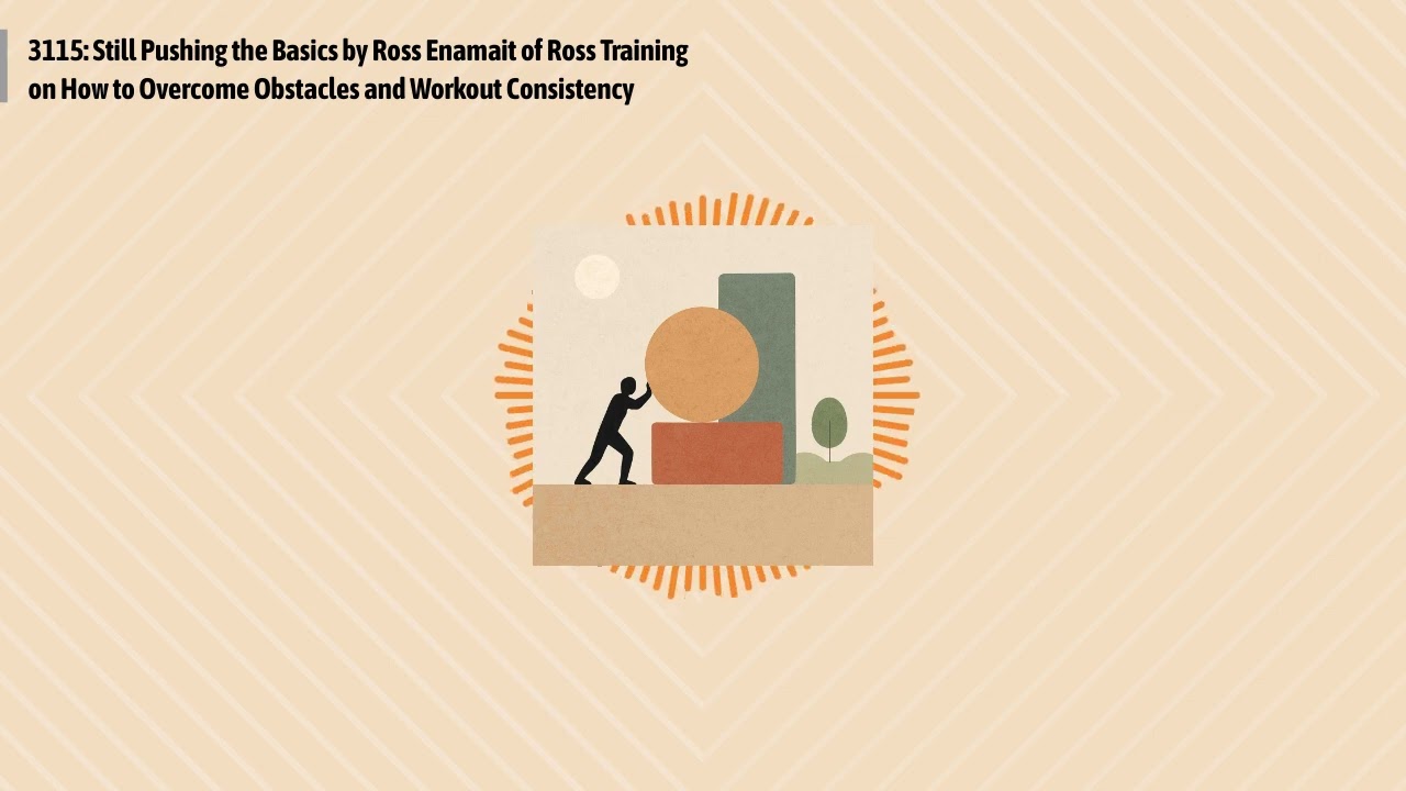 3115: Still Pushing the Basics by Ross Enamait of Ross Training on How to Overcome Obstacles and...