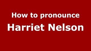How to pronounce Harriet Nelson