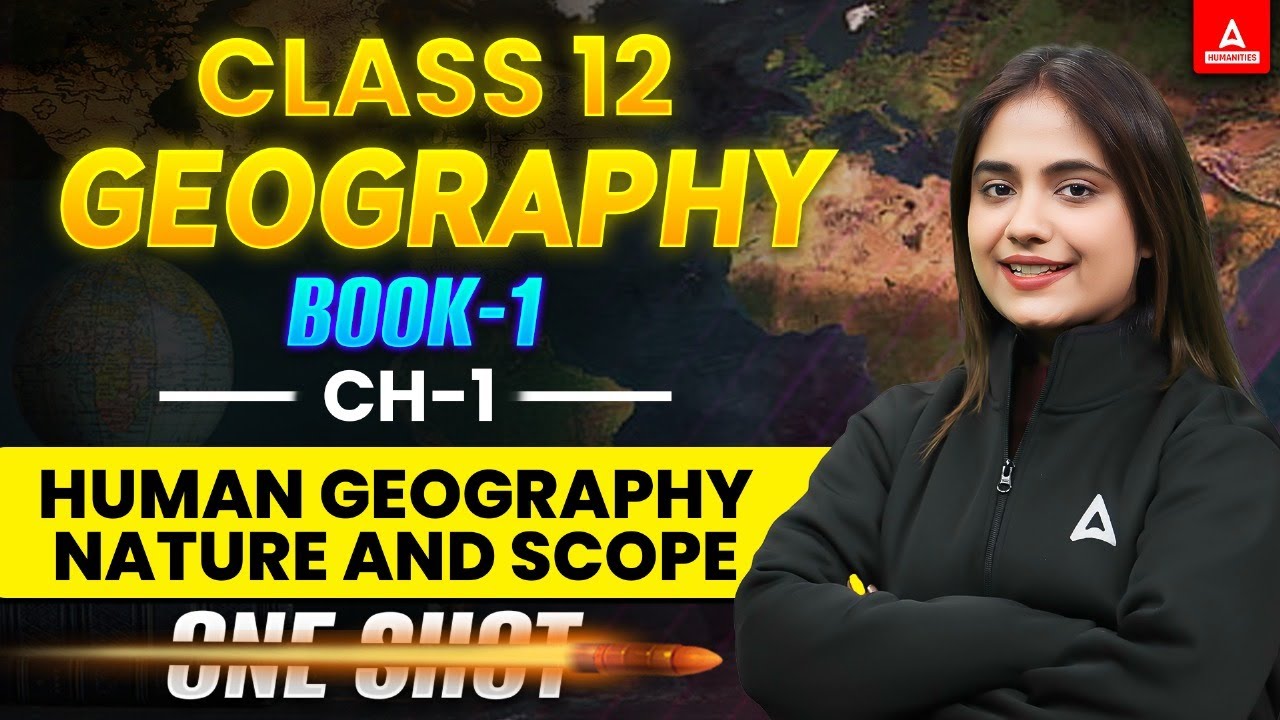 Class 12 Geography Chapter 1 | Human Geography Nature & Scope | Full Chapter in One Class!