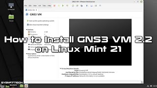 How to Install GNS3 VM 2.2 on Linux Mint 21 | SYSNETTECH Solutions