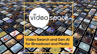 Videospace - Video Search and GenAI for Broadcast and Media
