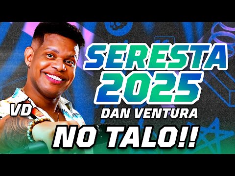 DAN VENTURA 2025 || SERESTA BOA PRA TOMAR UMA GELADA - SERESTÃO PRA PAREDÃO 2025 