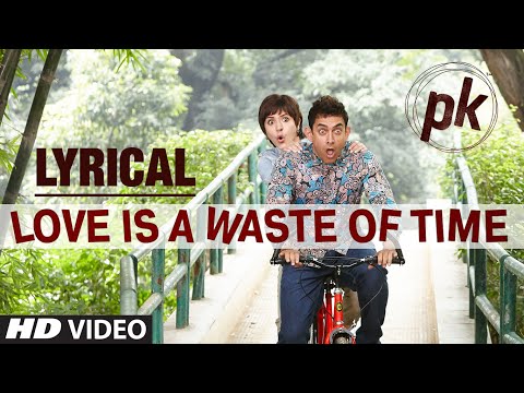 'Love is a Waste of Time' Full Song with LYRICS | PK | Aamir Khan | Anushka Sharma | T-series