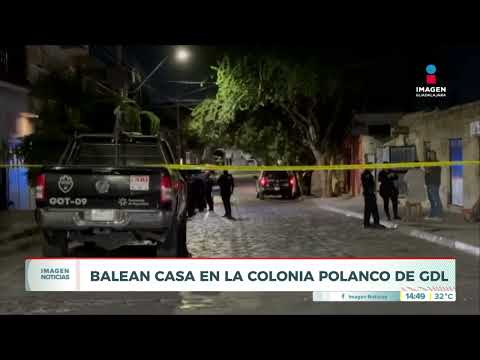 Balean vivienda en la Colonia Polanco de Guadalajara | Noticias GDL con Carolina Martínez