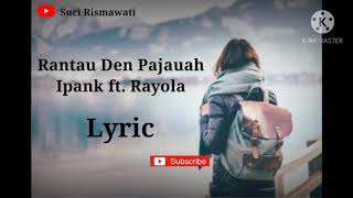 Download lagu Lyric dan terjemahan lagu Rantau Den Pajauah - Ipank ft. Rayola mp3