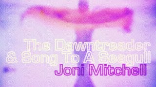 Joni Mitchell - The Dawntreader &amp; Song to a Seagull