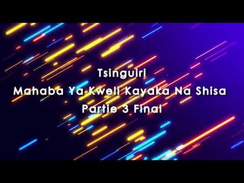 Tsinguiri - Mahaba Ya Kweli Kayaka Na Shisa  Partie 3 Final