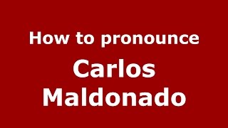 How to pronounce Carlos Maldonado