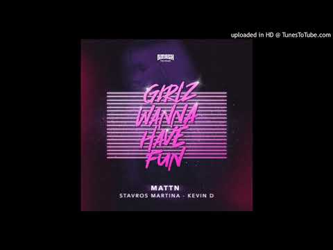MATTN , Stavros Martina , Kevin D - Girlz Wanna Have Fun