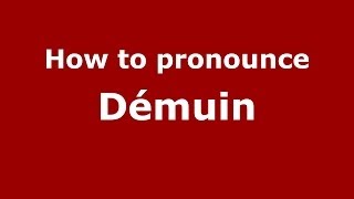 How to pronounce Démuin