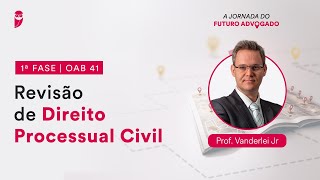 Revisão de Direito Processual Civil - Aula 01 | 1ª Fase - OAB 41