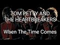 TOM PETTY AND THE HEARTBREAKERS - When The Time Comes (Lyric Video)
