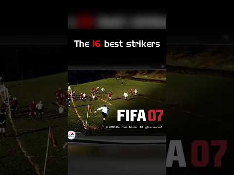 ⚽ The 16 best strikers /// 🎮 FIFA 07