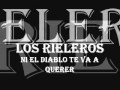 LOS RIELEROS - NI EL DIABLO TE VA A QUERER (CON LETRA)!!!