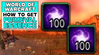 WORLD OF WARCRAFT HOW TO GET PRIMEVAL ESSENCE
