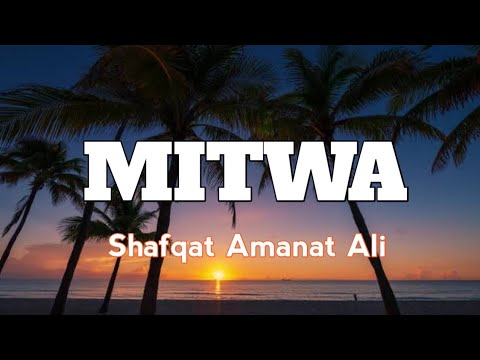 Mitwa(lyrics) : Shafqat Amanat Ali,
Shankar , Ehsaan,  loy | 