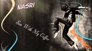 Nasri - Sex With My Coffee (2011)