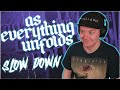 As Everything Unfolds - Slow Down - REACTION