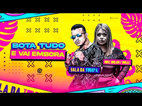 BALA DA TROPA E MC MARY MAII - BOTA TUDO E VAI EMBORA - REMIX BREGA FUNK