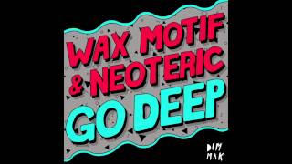 Wax Motif & Neoterix - Go Deep (Original Mix)