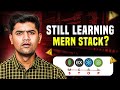 Still Learning MERN Stack In 2025 Here S The HARSH Truth No One Tells You