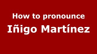 How to pronounce Iñigo Martínez
