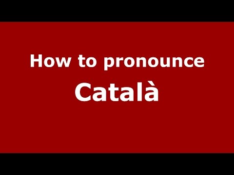 How to pronounce Català (Spanish/Spain) - PronounceNames.com