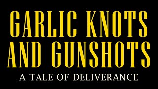 "Garlic Knots and Gunshots: A Tale of Deliverance" (2023)