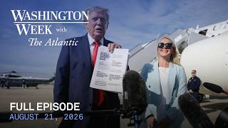 Washington Week with The Atlantic full episode, 8/21/26