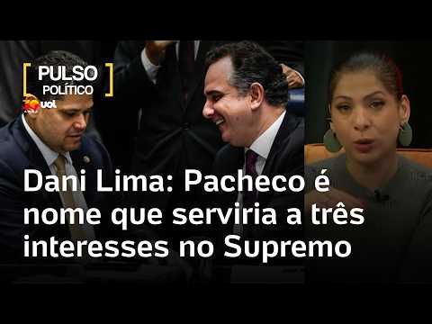 Dani Lima: Pacheco é nome que serviria a Lula, Alcolumbre e Congresso se for indicado ao STF