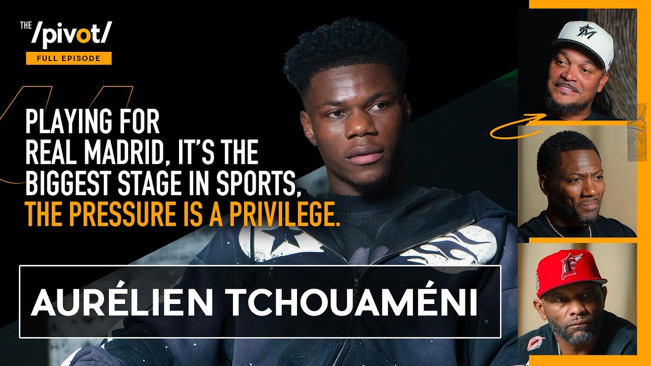 Aurelien Tchouaméni Real Madrid stardom, mental toughness, Vinny Jr issue & 2026 World Cup|The Pivot