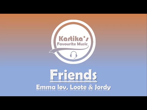 Emma løv, Loote & Jordy - Friends (Lyrics)