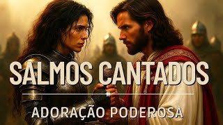 Salmos Cantados com Autoridade | ADORAÇÃO que QUEBRA Correntes e LIBERTA, SALMOS Cantados com PODER