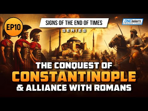The Conquest Of Constantinople & Alliance With Romans | Ep 10 | Signs of the End of Times Series