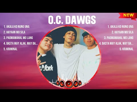 O.C. Dawgs Greatest Hits OPM Songs Collection ~ Top Hits Music Playlist Ever