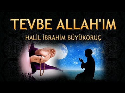 Ağlatan İlahi - Ben şimdi çok pişmanım geldim SENİN affına - Halil İbrahim / Tevbe Allah'ım İlahisi