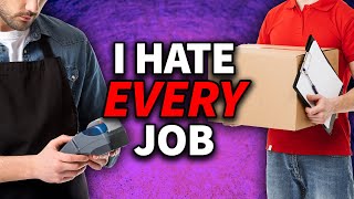 I Hate Every Job I Do