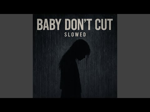 Baby Don't Cut (Slowed)