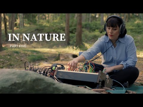 IN NATURE, part five. Live performance with Modular Synthesizer. Ambient, Eurorack, Modular synth.