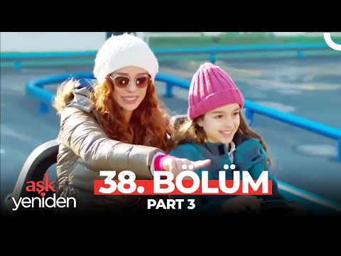 Aşk Yeniden 38. Bölüm Part 3