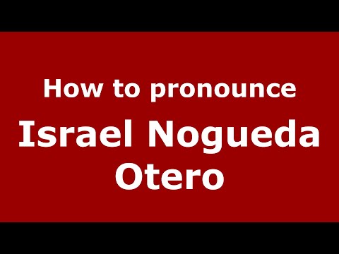 How to pronounce Israel Nogueda Otero (Mexico/Mexican Spanish) - PronounceNames.com