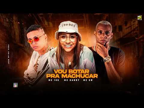 MC 10G MC DANNY E MC GW - VOU BOTAR PRA MACHUCAR ( REMIX BREGA FUNK )