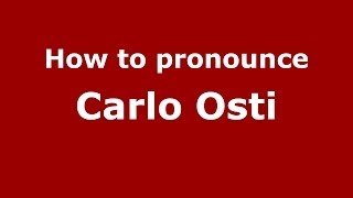 How to pronounce Carlo Osti