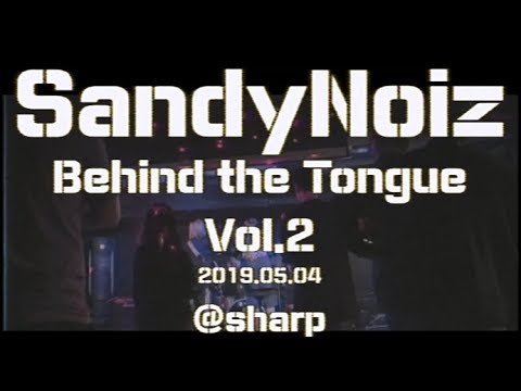 SandyNoiz [Behind the Tongue Vol.2] 20190504 live @SHARP