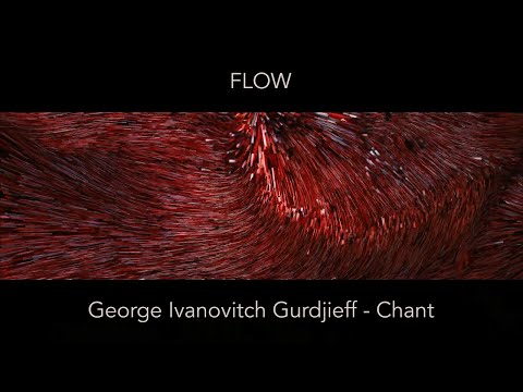 Flow - ECM - George Ivanovitch Gurdjieff - Chant - 4K