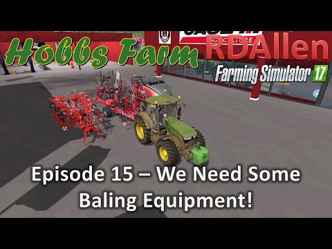 Farming Simulator 17 Hobbs Farm E15 - We Need Some Baling Equipment
